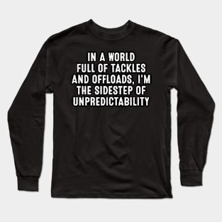 In a world full of tackles and offloads Long Sleeve T-Shirt